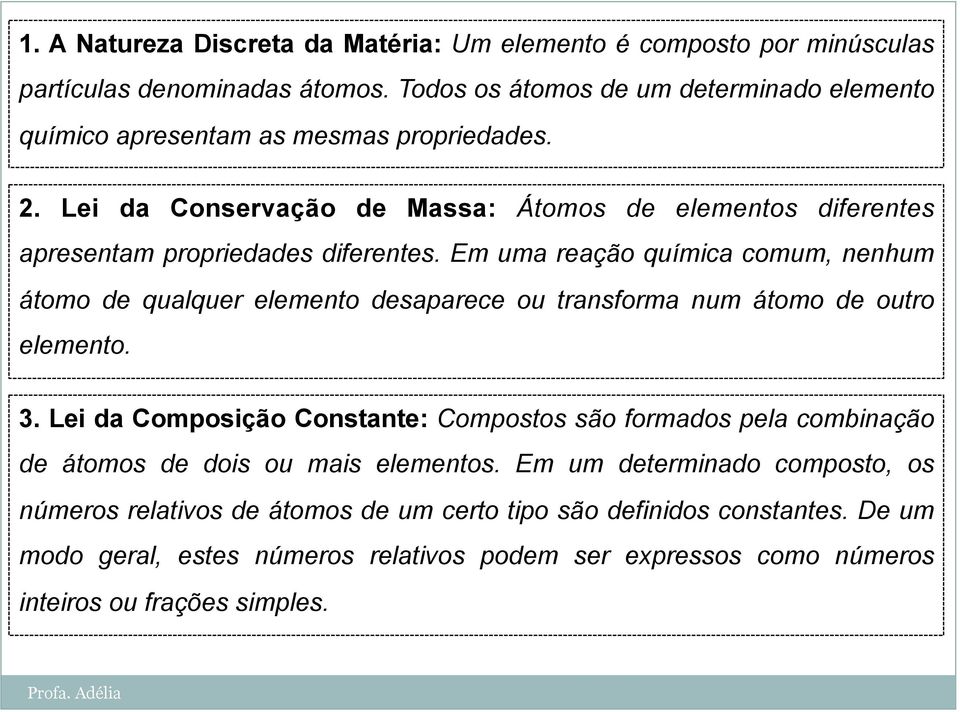 Lei da Conservação de Massa: Átomos de elementos diferentes apresentam propriedades diferentes.