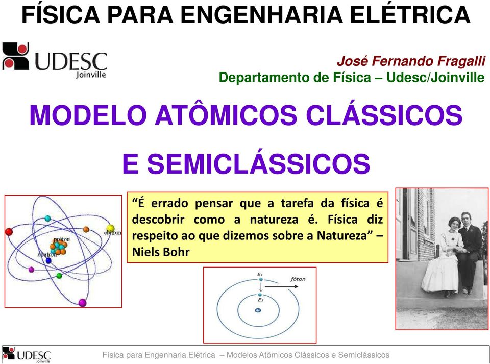 SEMICLÁSSICOS É errado pensar que a tarefa da física é descobrir