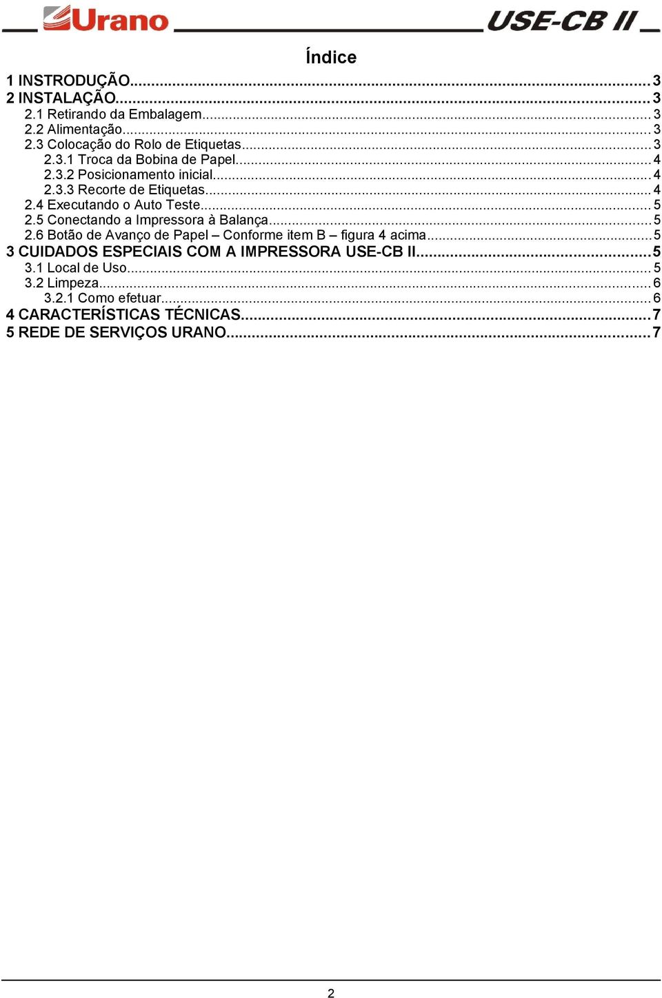 5 Conectando a Impressora à Balança...5 2.6 Botão de Avanço de Papel Conforme item B figura 4 acima.