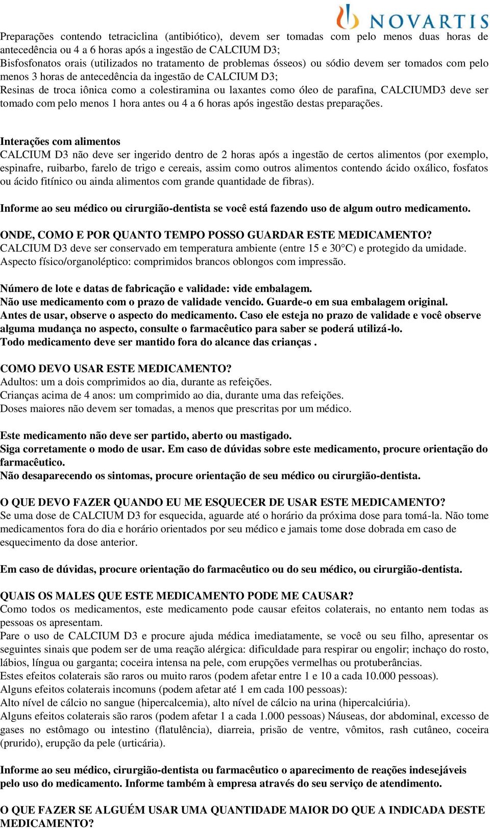 parafina, CALCIUMD3 deve ser tomado com pelo menos 1 hora antes ou 4 a 6 horas após ingestão destas preparações.