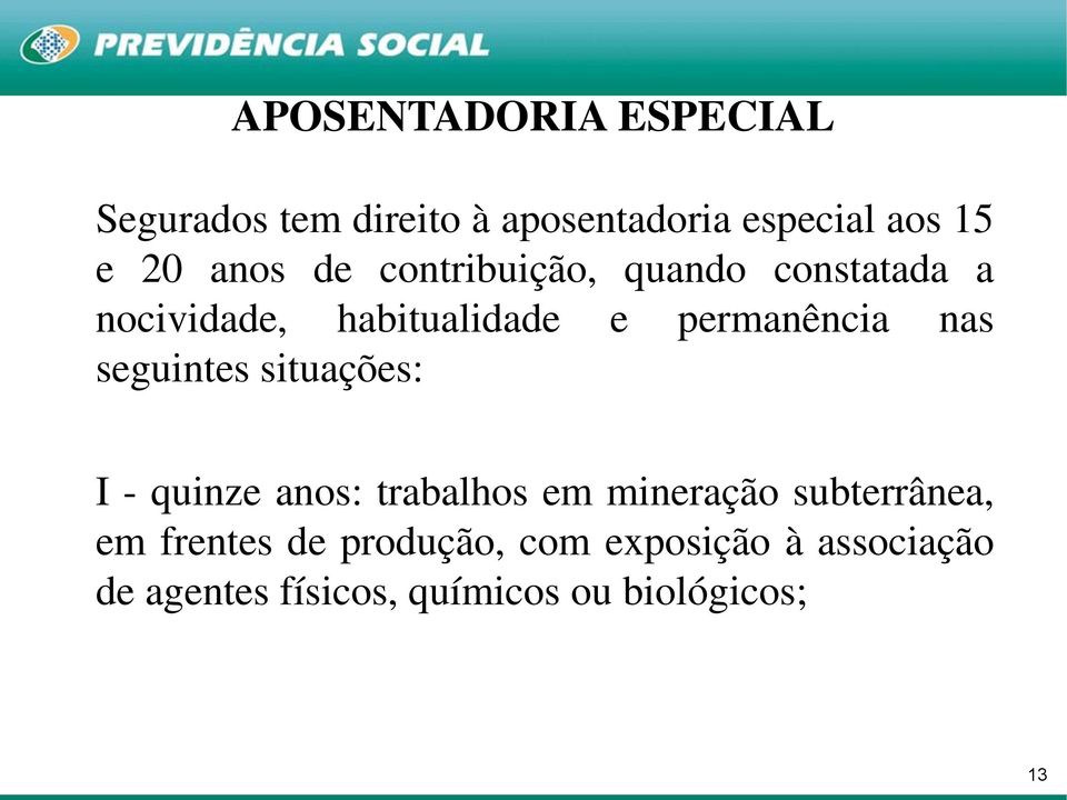 nas seguintes situações: I - quinze anos: trabalhos em mineração subterrânea, em