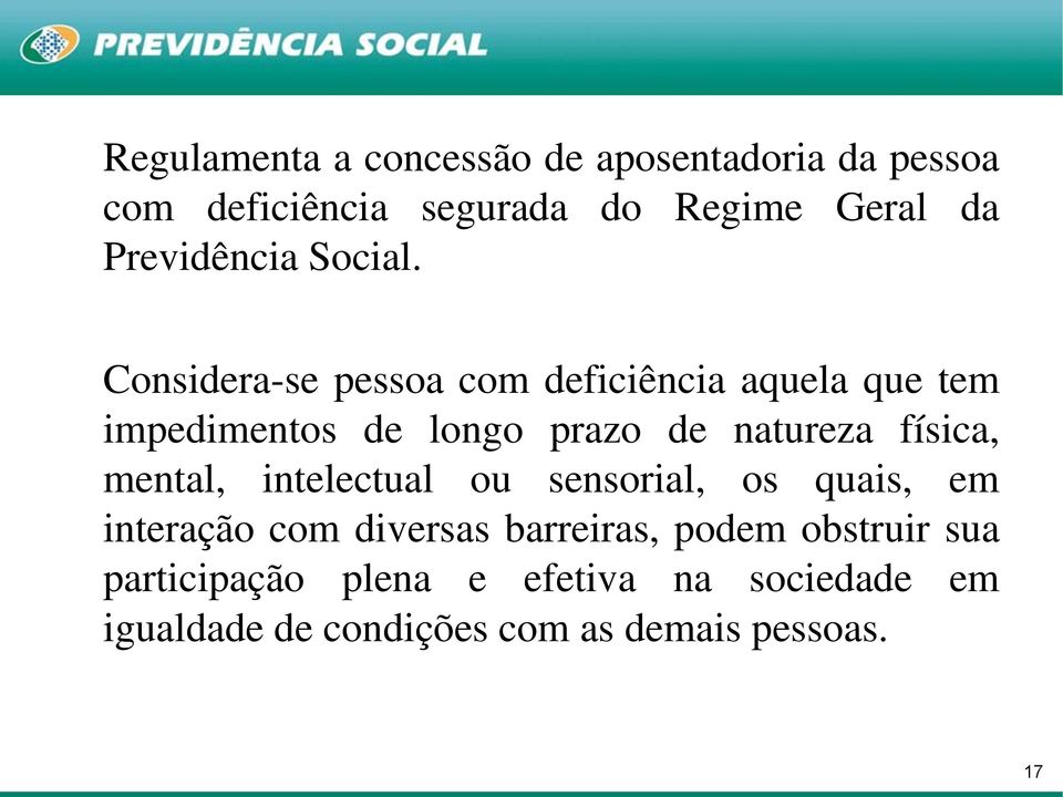 Considera-se pessoa com deficiência aquela que tem impedimentos de longo prazo de natureza física,