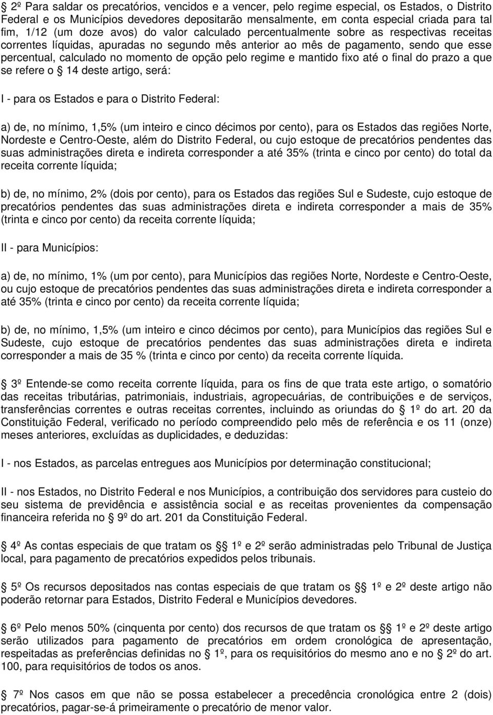 momento de opção pelo regime e mantido fixo até o final do prazo a que se refere o 14 deste artigo, será: I - para os Estados e para o Distrito Federal: a) de, no mínimo, 1,5% (um inteiro e cinco