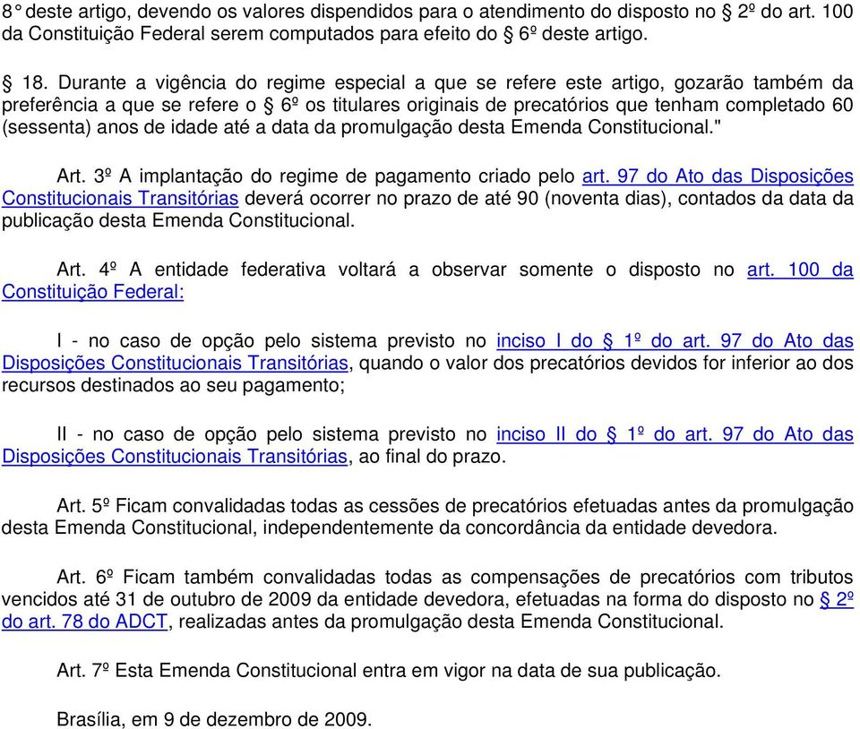 idade até a data da promulgação desta Emenda Constitucional." Art. 3º A implantação do regime de pagamento criado pelo art.