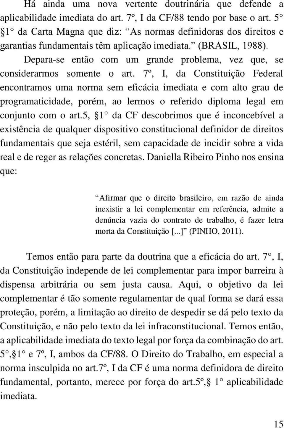 Depara-se então com um grande problema, vez que, se considerarmos somente o art.