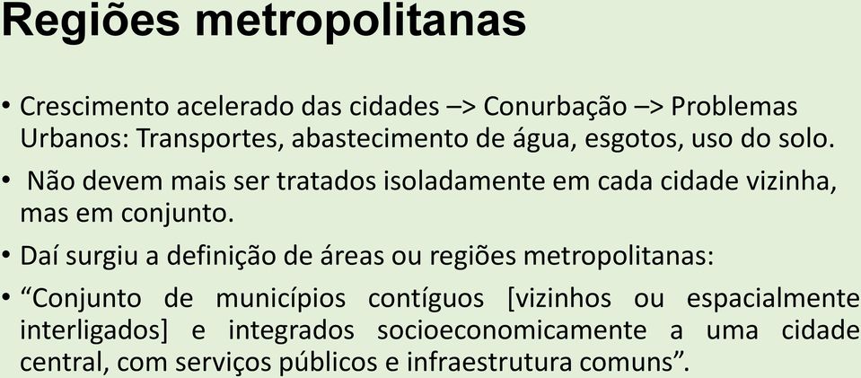 Não devem mais ser tratados isoladamente em cada cidade vizinha, mas em conjunto.