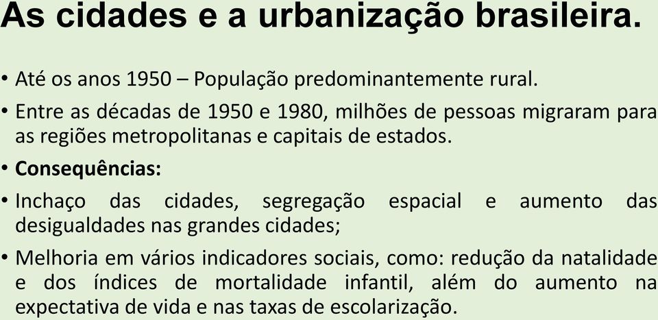 Consequências: Inchaço das cidades, segregação espacial e aumento das desigualdades nas grandes cidades; Melhoria em