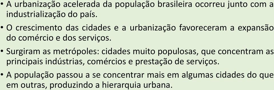 Surgiram as metrópoles: cidades muito populosas, que concentram as principais indústrias, comércios e