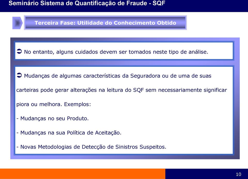 Mudanças de algumas características da Seguradora ou de uma de suas carteiras pode gerar alterações na