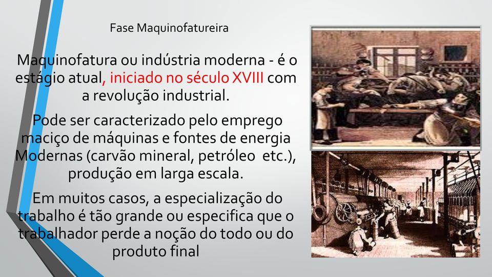 Pode ser caracterizado pelo emprego maciço de máquinas e fontes de energia Modernas (carvão mineral,