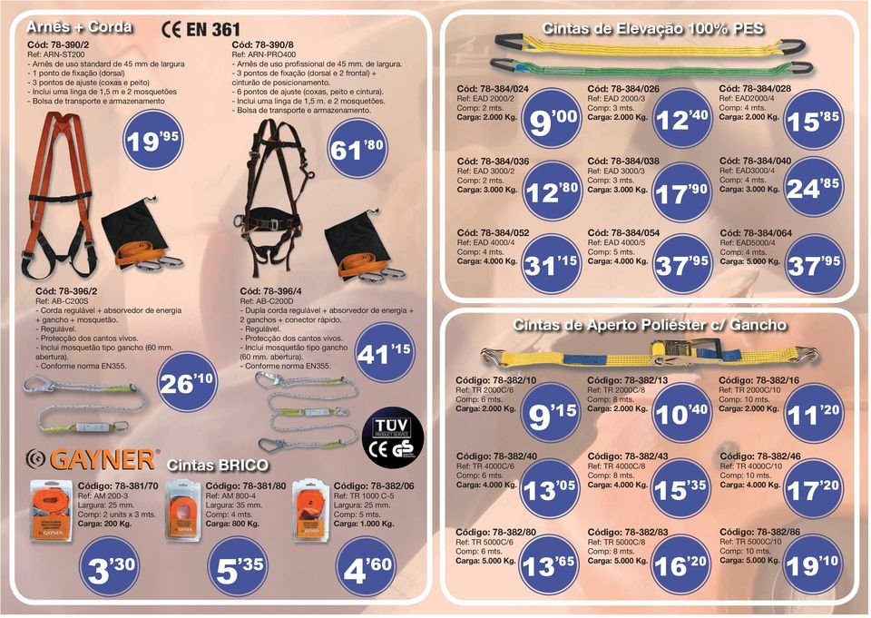 - 6 pontos de ajuste (coxas, peito e cintura). - Inclui uma linga de 1,5 m. e 2 mosquetões. - Bolsa de transporte rte e armazenamento. 61 80 Cód: 78-384/024 ef: EAD 2000/2 Comp: 2 mts.