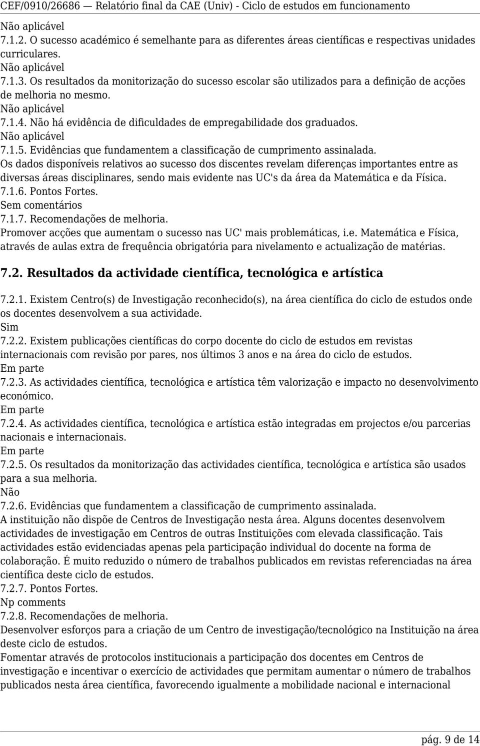 aplicável 7.1.5. Evidências que fundamentem a classificação de cumprimento assinalada.