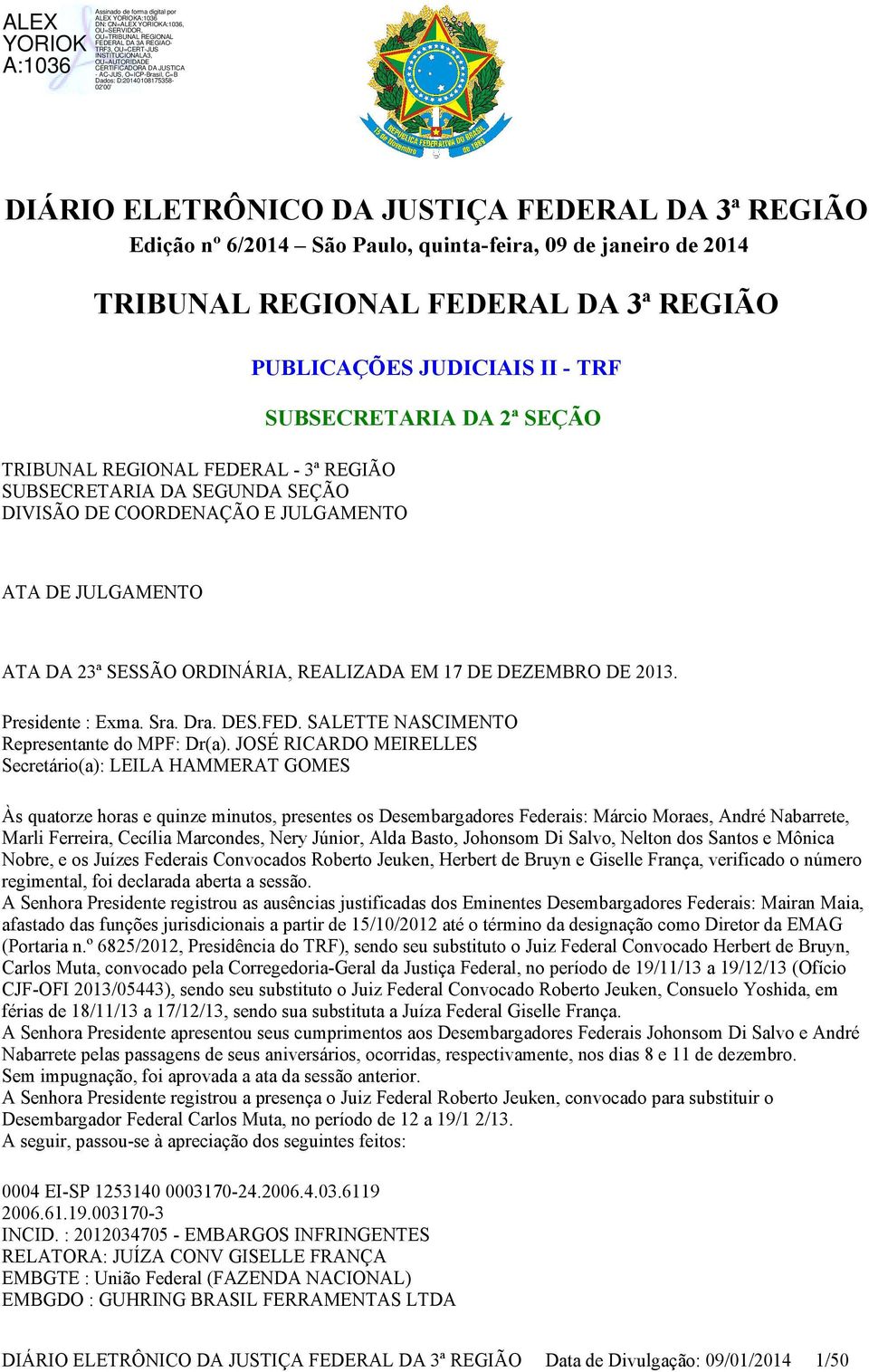 DE 2013. Presidente : Exma. Sra. Dra. DES.FED. SALETTE NASCIMENTO Representante do MPF: Dr(a).