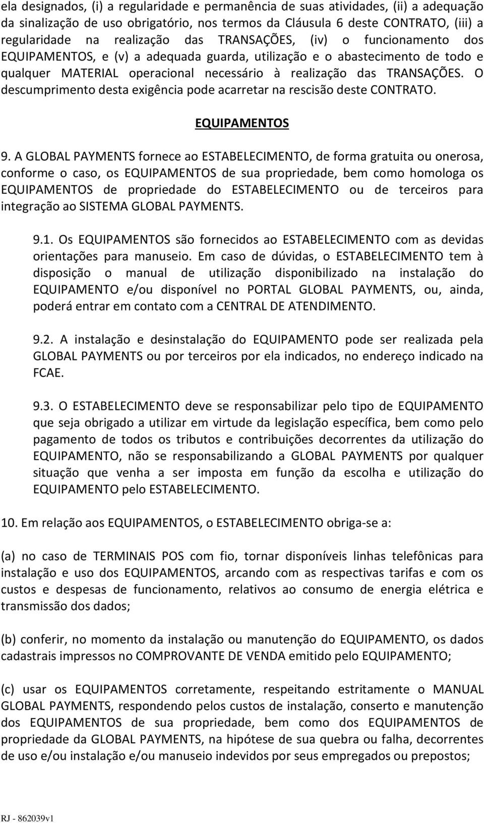 O descumprimento desta exigência pode acarretar na rescisão deste CONTRATO. EQUIPAMENTOS 9.