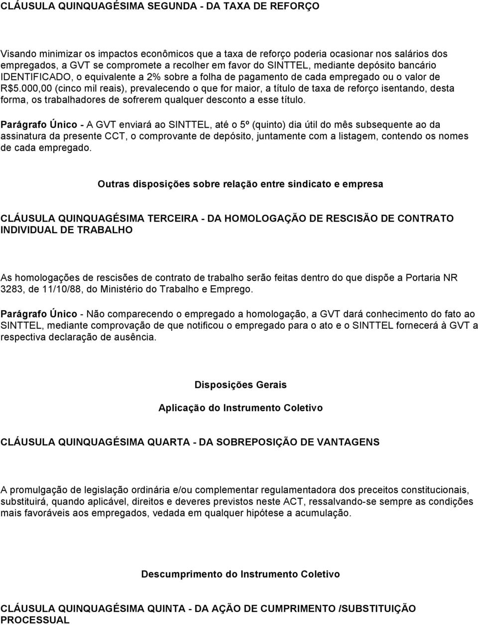 000,00 (cinco mil reais), prevalecendo o que for maior, a título de taxa de reforço isentando, desta forma, os trabalhadores de sofrerem qualquer desconto a esse título.