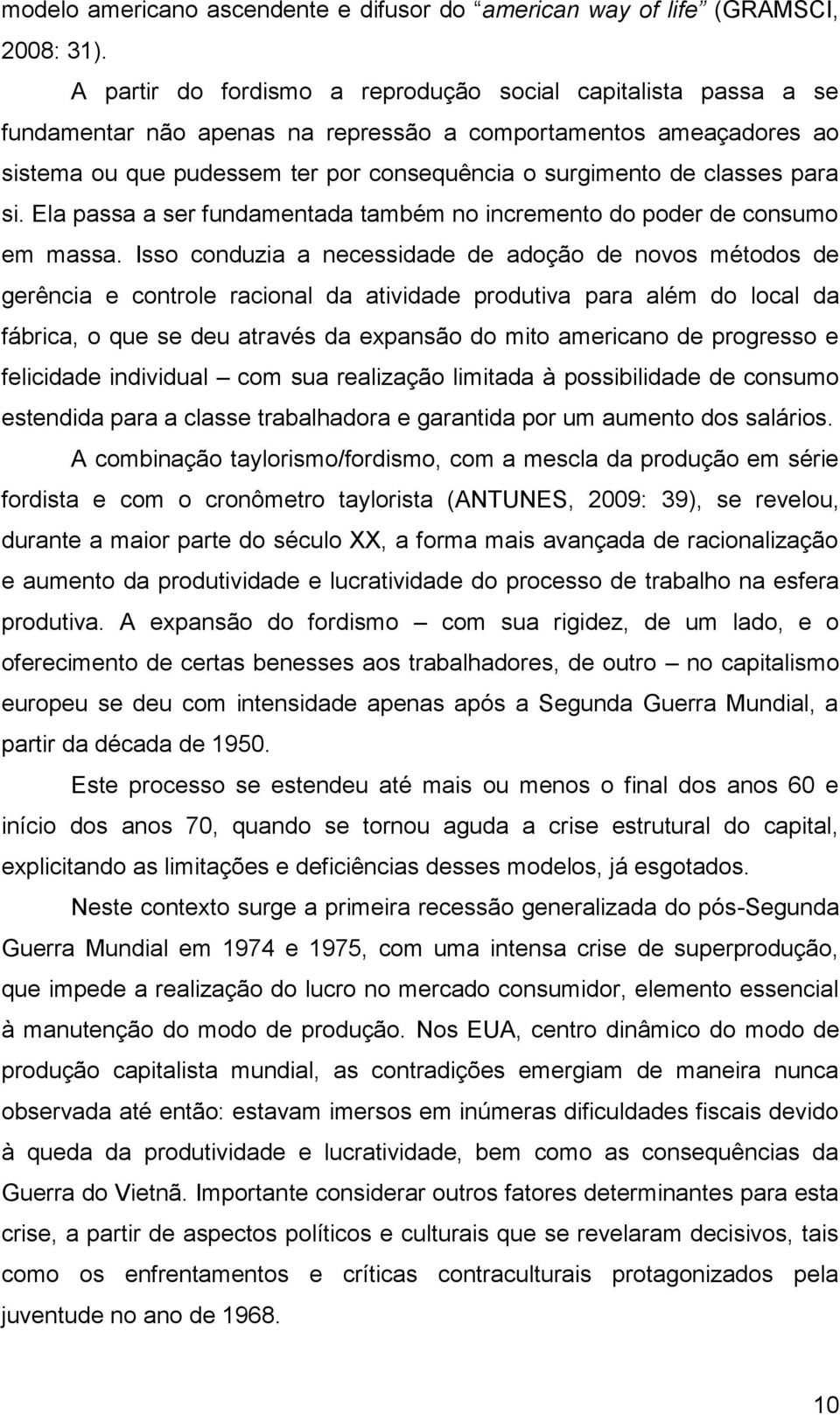 classes para si. Ela passa a ser fundamentada também no incremento do poder de consumo em massa.