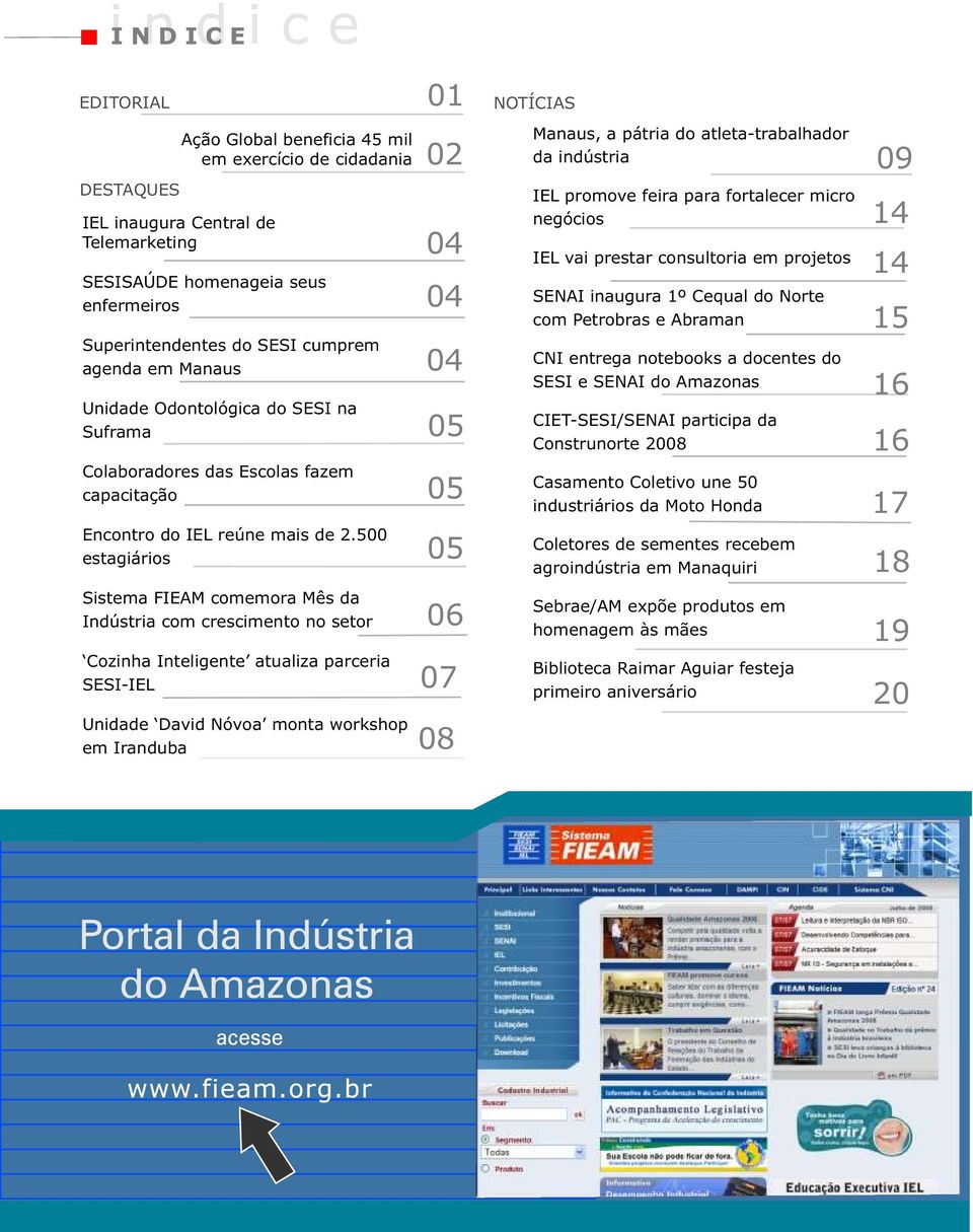 Superintendentes do SESI cumprem agenda em Manaus Unidade Odontológica do SESI na Suframa 04 05 CNI entrega notebooks a docentes do SESI e SENAI do Amazonas CIET-SESI/SENAI participa da Construnorte