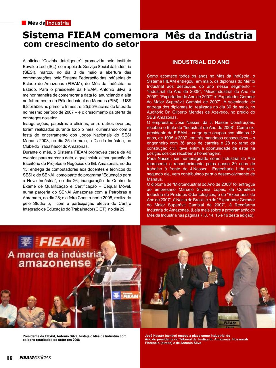 Para o presidente da FIEAM, Antonio Silva, a melhor maneira de comemorar a data foi anunciando a alta no faturamento do Pólo Industrial de Manaus (PIM) US$ 6,8 bilhões no primeiro trimestre, 25,55%