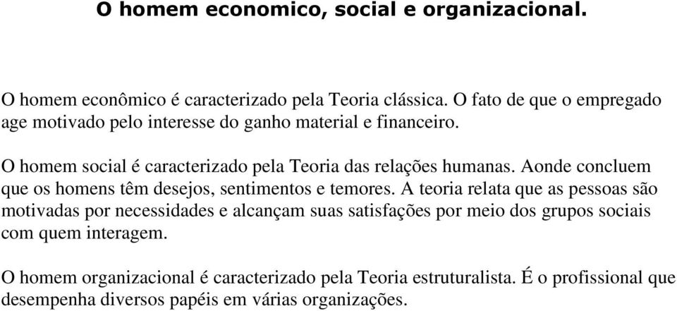 O homem social é caracterizado pela Teoria das relações humanas. Aonde concluem que os homens têm desejos, sentimentos e temores.