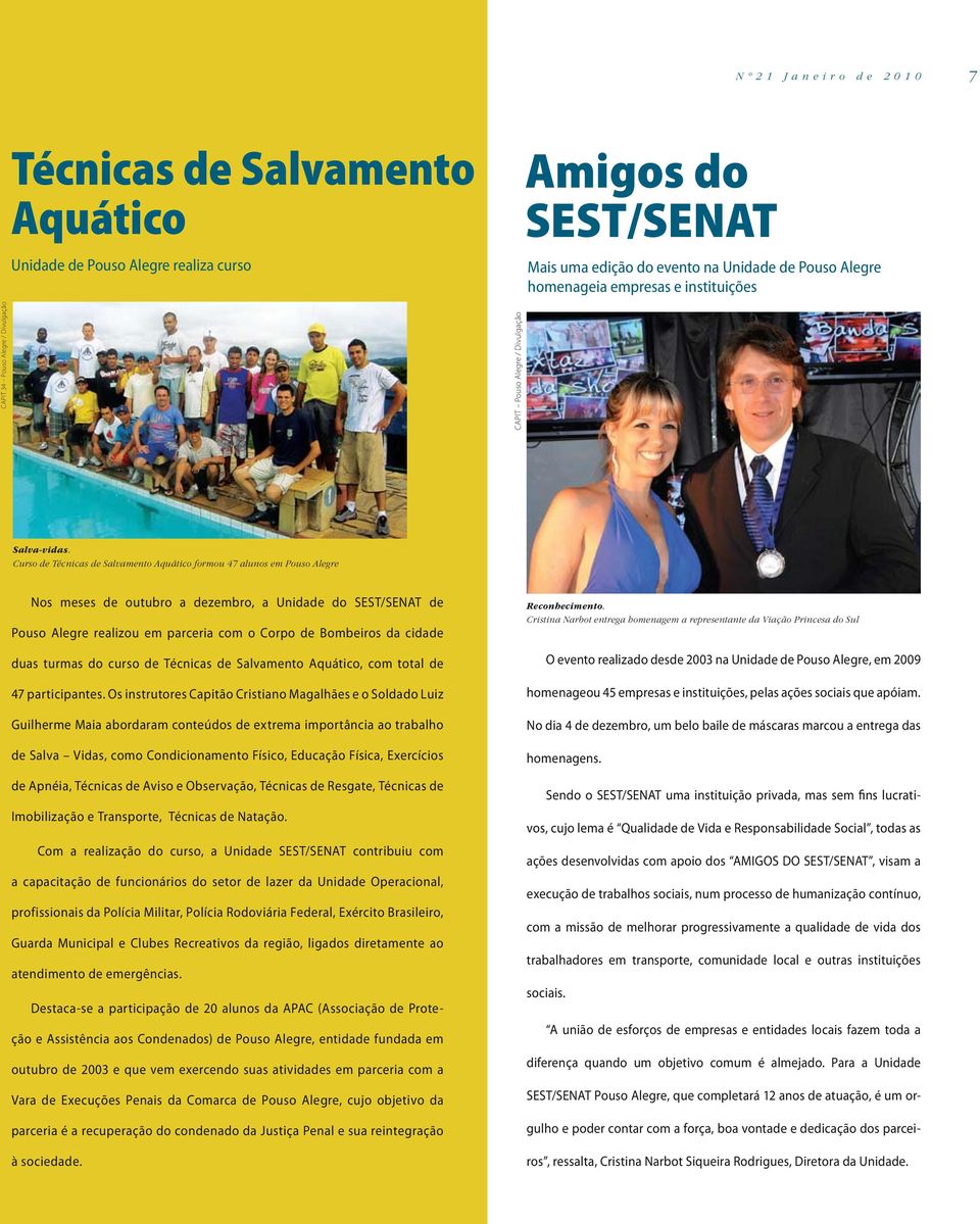 Curso de Técnicas de Salvamento Aquático formou 47 alunos em Pouso Alegre Nos meses de outubro a dezembro, a Unidade do SEST/SENAT de Pouso Alegre realizou em parceria com o Corpo de Bombeiros da