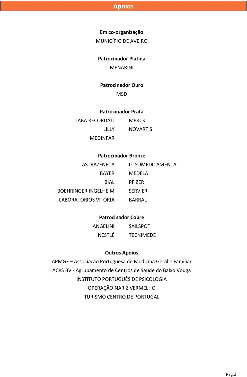 VITORIA BARRAL Patrocinador Cobre ANGELINI SAILSPOT NESTLÉ TECNIMEDE Outros Apoios APMGF Associação Portuguesa de Medicina Geral e Familiar