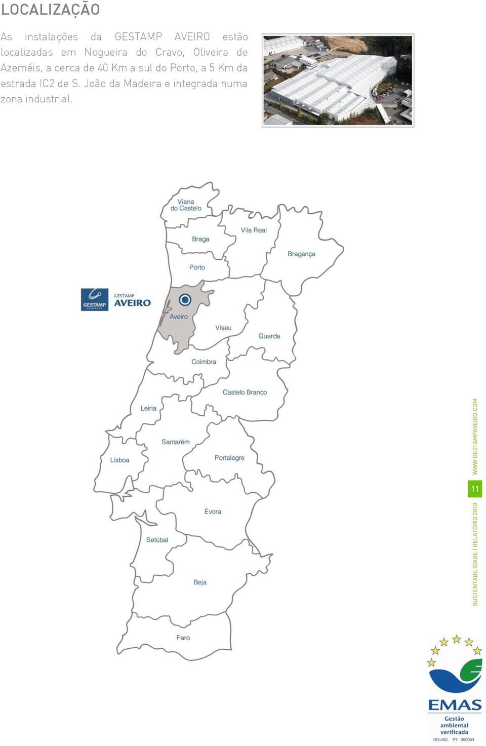 a cerca de 40 Km a sul do Porto, a 5 Km da estrada IC2