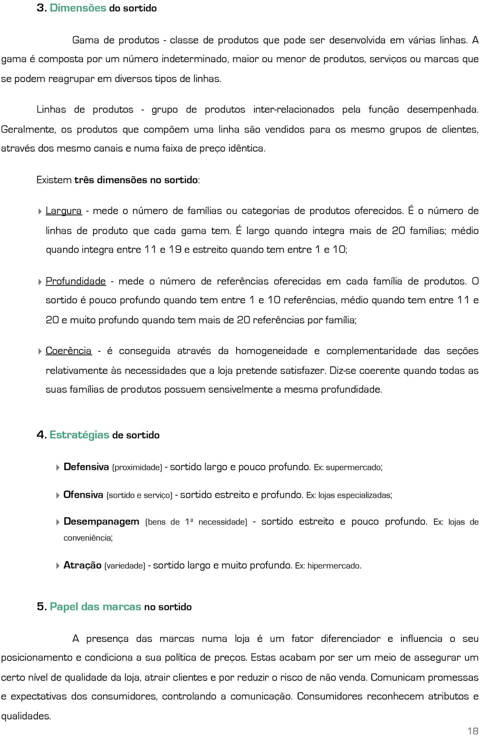 Linhas de produtos - grupo de produtos inter-relacionados pela função desempenhada.