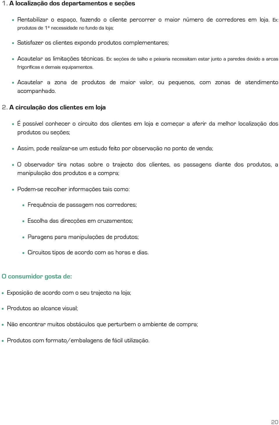 Ex: seções de talho e peixaria necessitam estar junto a paredes devido a arcas frigoríficas e demais equipamentos.