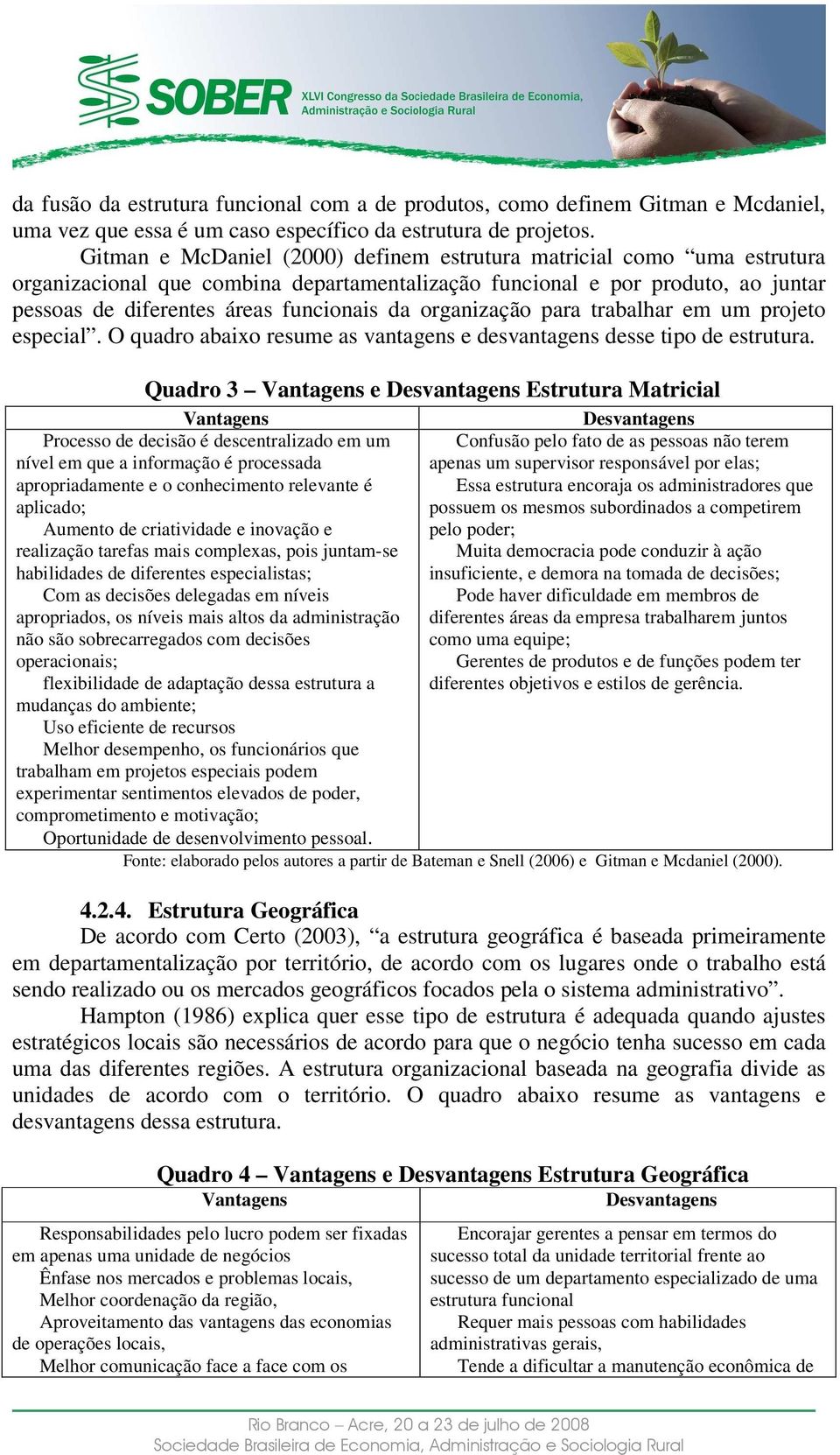 organização para trabalhar em um projeto especial. O quadro abaixo resume as vantagens e desvantagens desse tipo de estrutura.