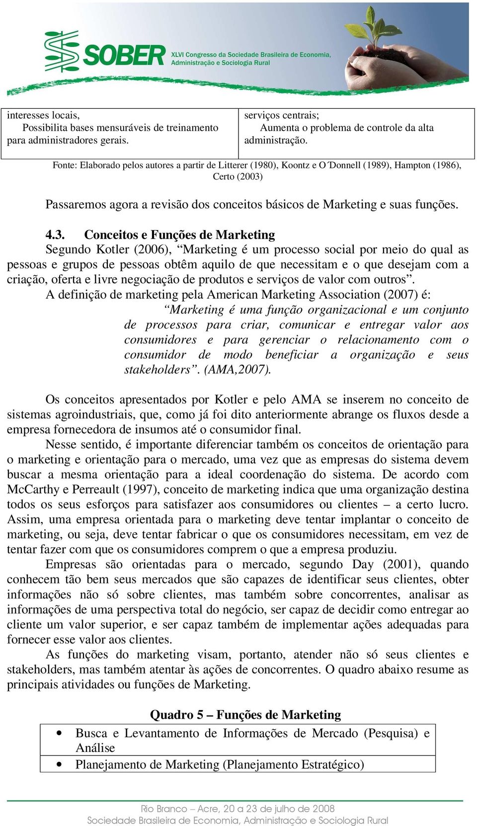 Passaremos agora a revisão dos conceitos básicos de Marketing e suas funções. 4.3.