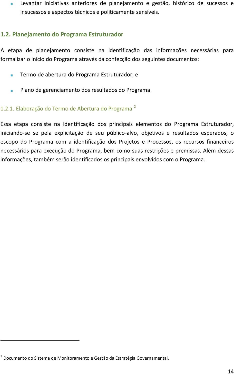 Termo de abertura do Programa Estruturador; e Plano de gerenciamento dos resultados do Programa. 1.