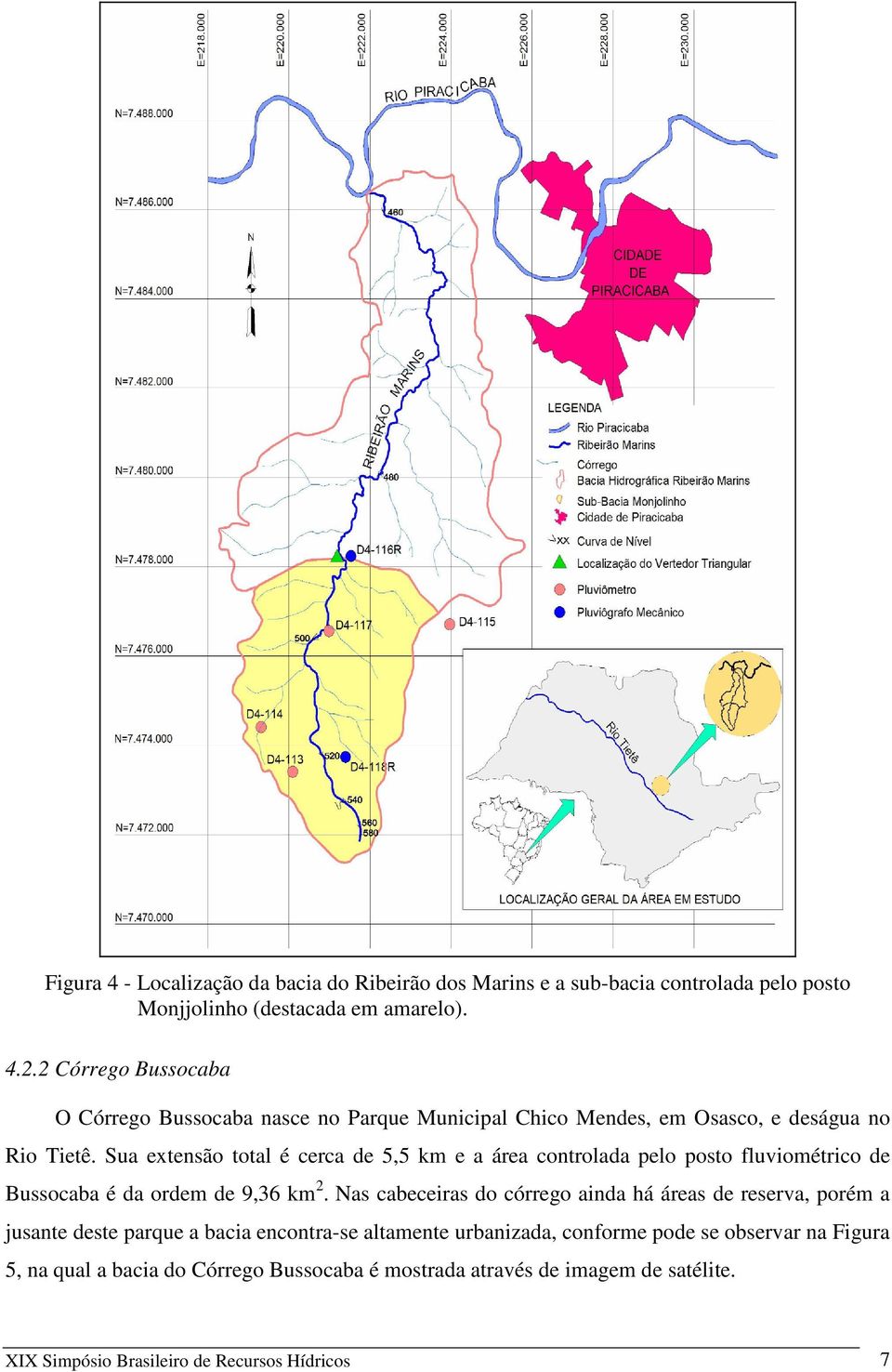 Sua extensão total é cerca de 5,5 km e a área controlada pelo posto fluviométrico de Bussocaba é da ordem de 9,36 km 2.