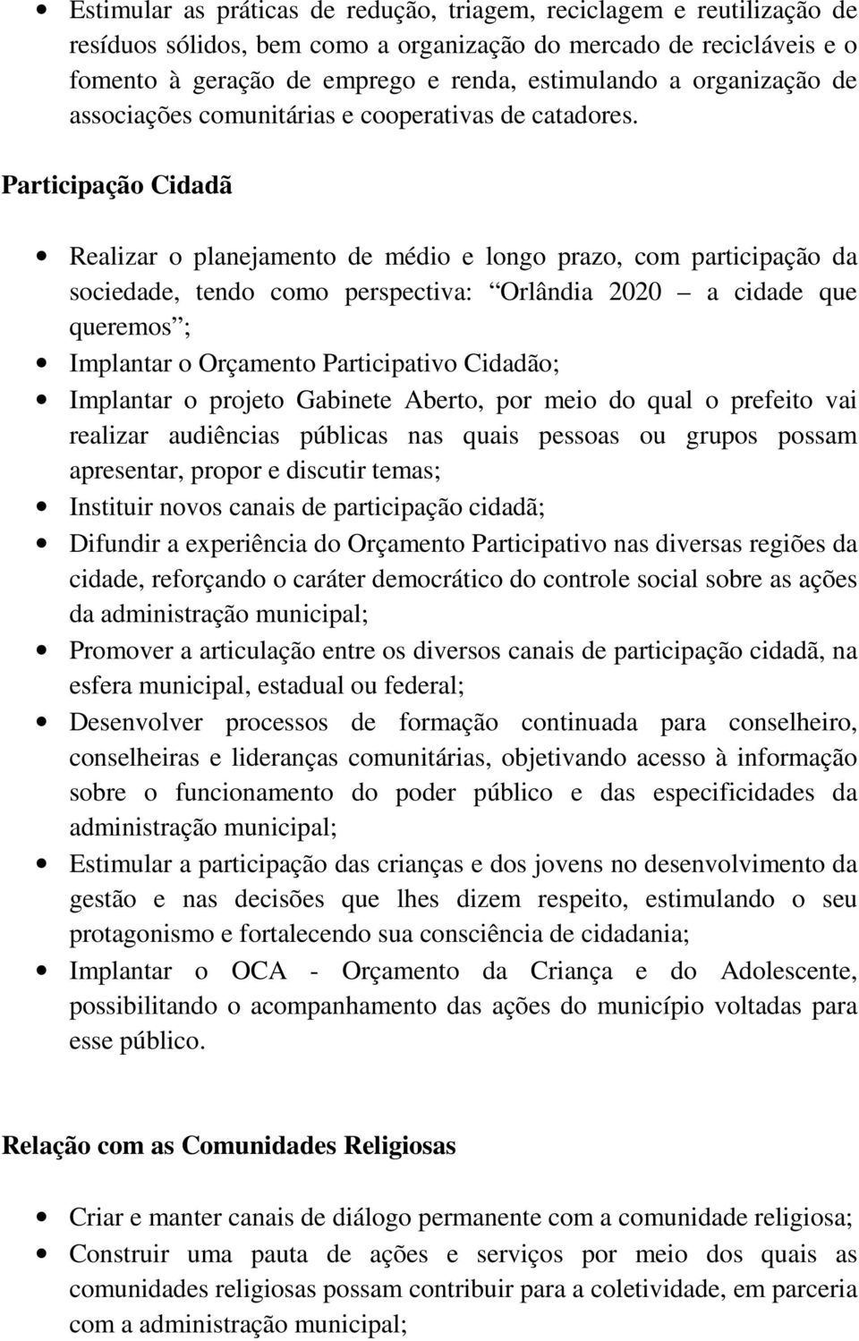 Participação Cidadã Realizar o planejamento de médio e longo prazo, com participação da sociedade, tendo como perspectiva: Orlândia 2020 a cidade que queremos ; Implantar o Orçamento Participativo