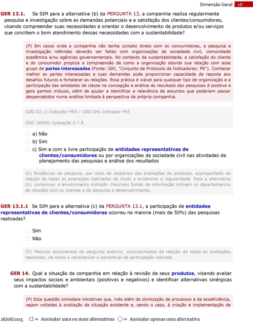 (P) Em casos onde a companhia não tenha contato direto com os consumidores, a pesquisa e investigação referidas deverão ser feitas com organizações da sociedade civil, comunidade acadêmica e/ou