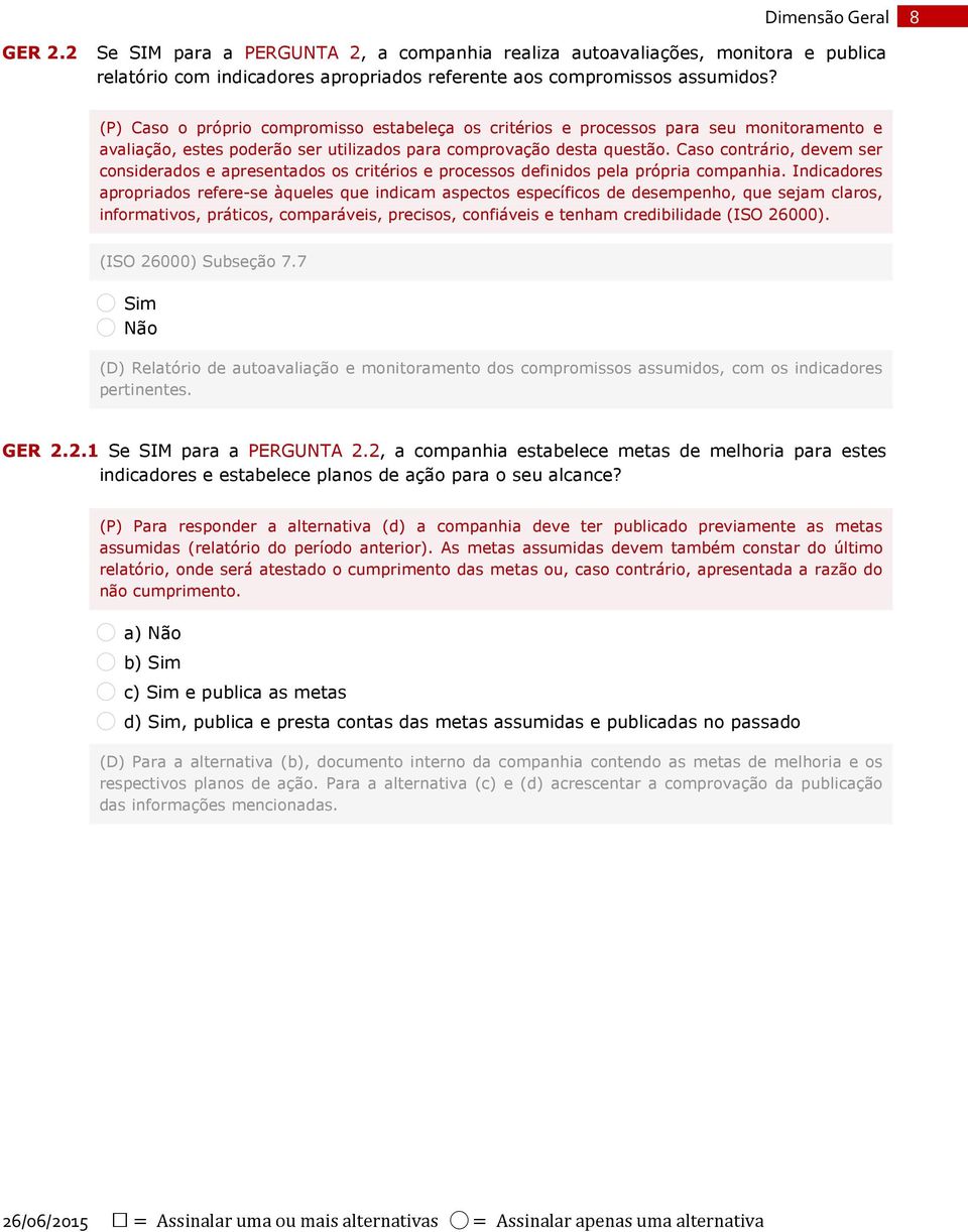 Caso contrário, devem ser considerados e apresentados os critérios e processos definidos pela própria companhia.