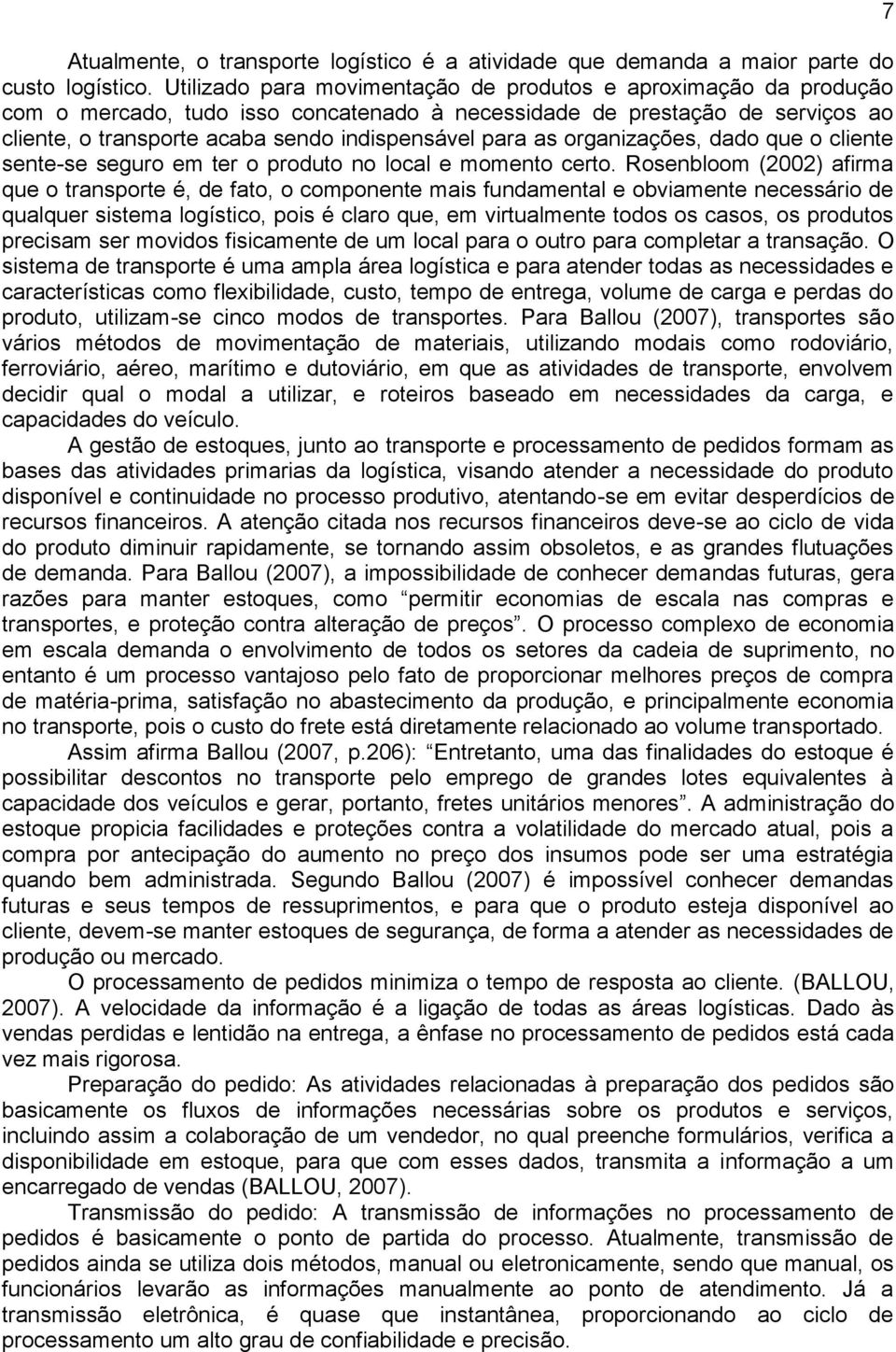 as organizações, dado que o cliente sente-se seguro em ter o produto no local e momento certo.