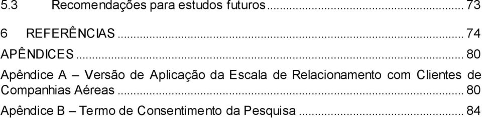 .. 80 Apêndice A Versão de Aplicação da Escala de