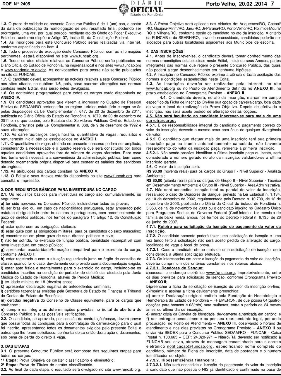 ato do Chefe do Poder Executivo Estadual, conforme dispõe o Artigo 37, inciso III, da Constituição Federal. 1.4.