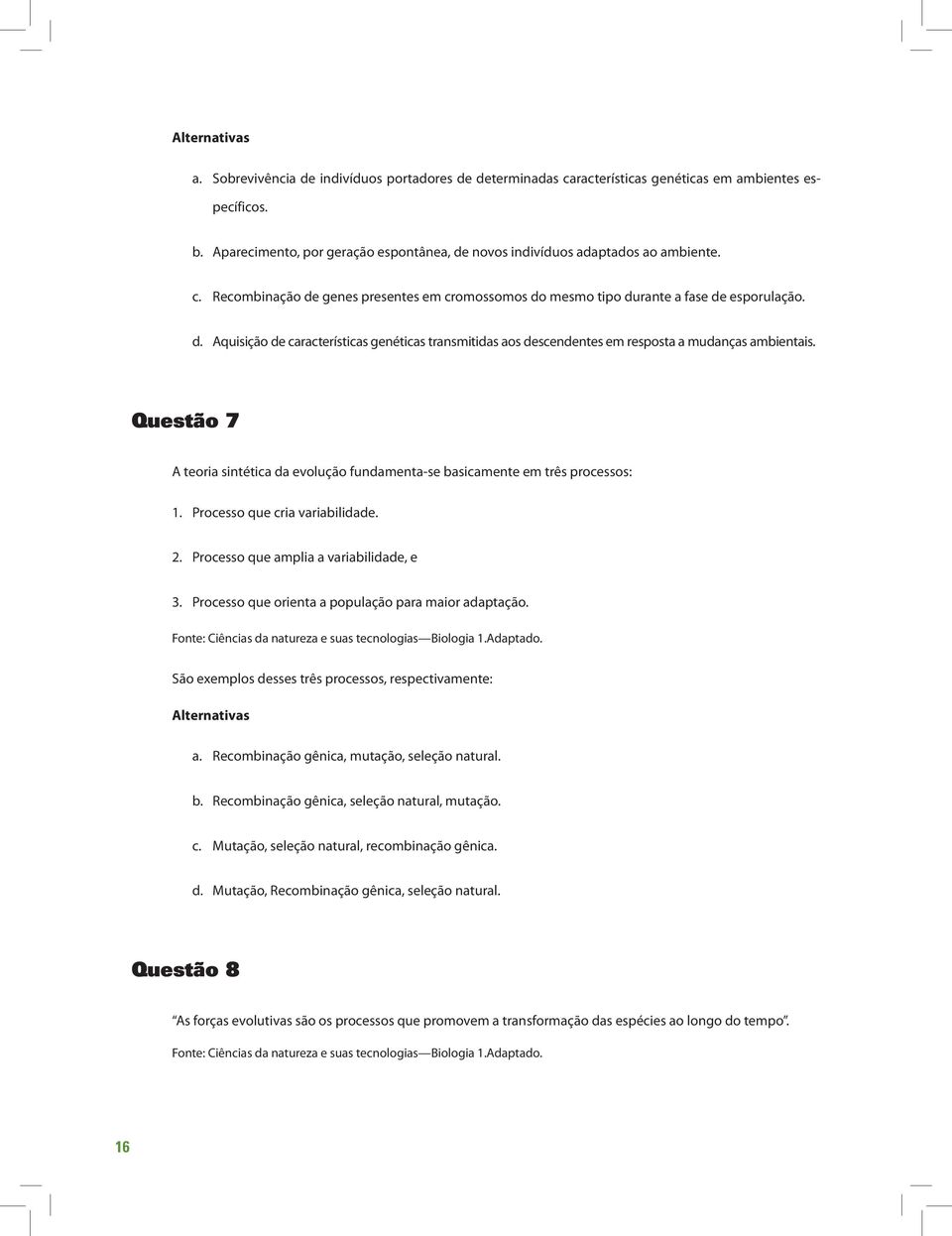 Processo que cria variabilidade. 2. Processo que amplia a variabilidade, e 3. Processo que orienta a população para maior adaptação. Fonte: Ciências da natureza e suas tecnologias Biologia 1.Adaptado.