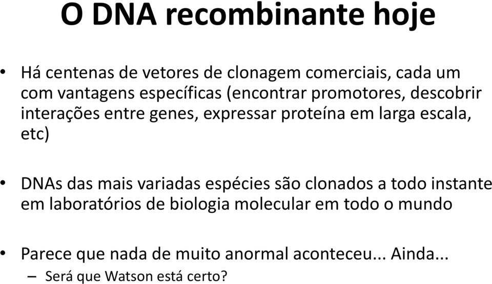 escala, etc) DNAs das mais variadas espécies são clonados a todo instante em laboratórios de