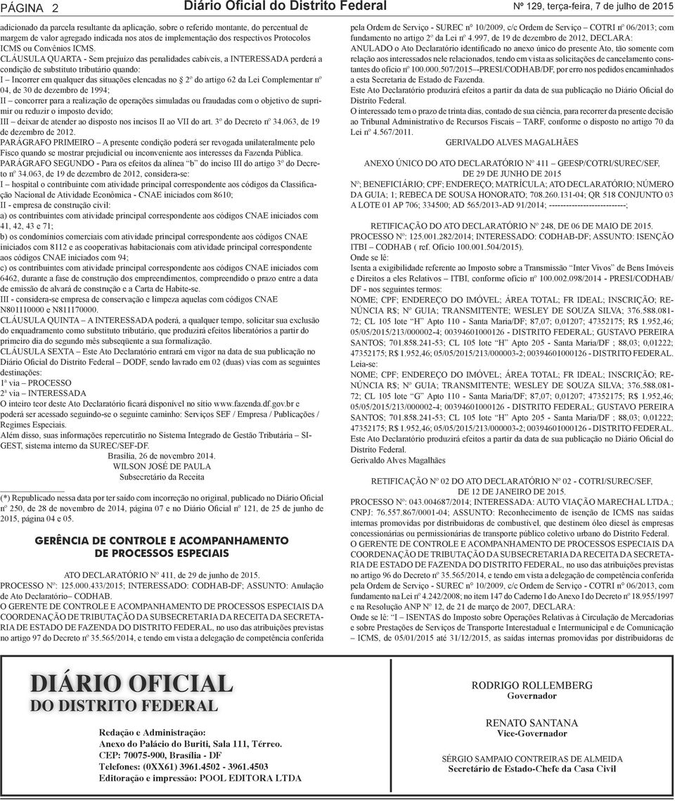 CLÁUSULA QUARTA - Sem prejuízo das penalidades cabíveis, a INTERESSADA perderá a condição de substituto tributário quando: I Incorrer em qualquer das situações elencadas no 2º do artigo 62 da Lei