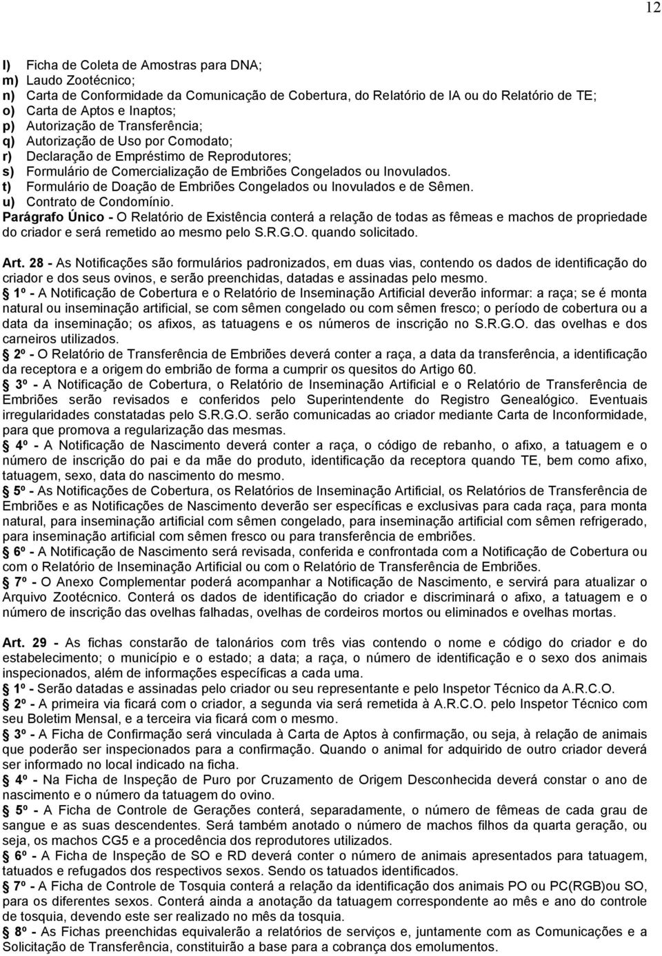 t) Formulário de Doação de Embriões Congelados ou Inovulados e de Sêmen. u) Contrato de Condomínio.