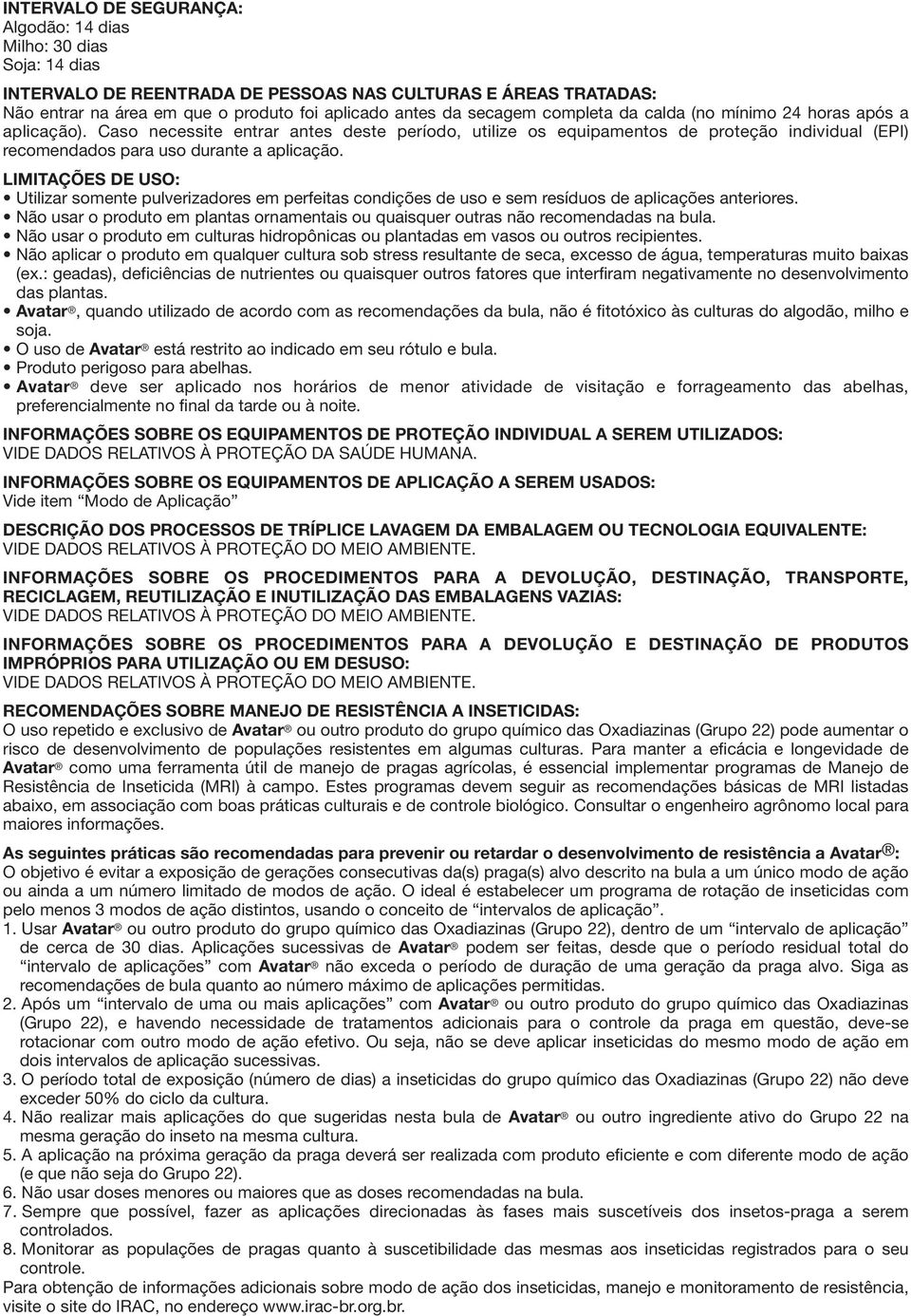 Caso necessite entrar antes deste período, utilize os equipamentos de proteção individual (EPI) recomendados para uso durante a aplicação.