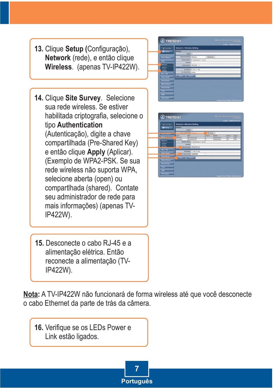 Se sua rede wireless não suporta WPA, selecione aberta (open) ou compartlhada (shared). Contate seu administrador de rede para mais informações) (apenas TV- IP422W). 15.