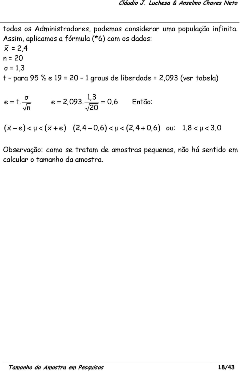 2,093 (ver tabela) e = t. σ n 1,3 e = 2,093.