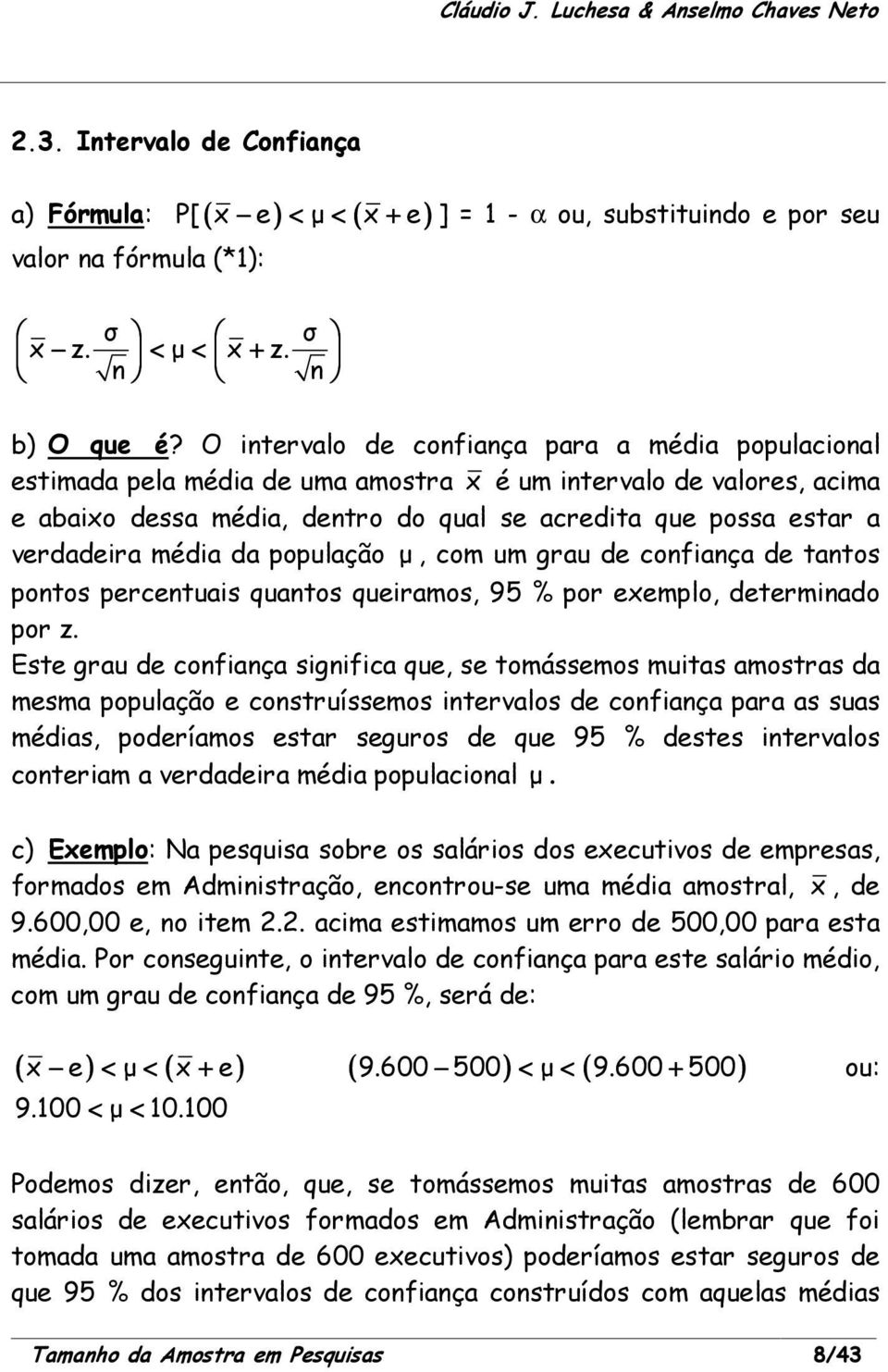 média da população µ, com um grau de confiança de tantos pontos percentuais quantos queiramos, 95 % por exemplo, determinado por z.