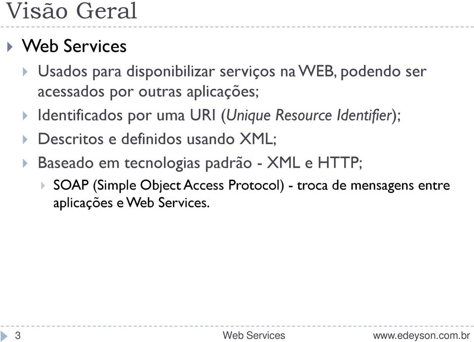 Identifier); Descritos e definidos usando XML; Baseado em tecnologias padrão - XML e