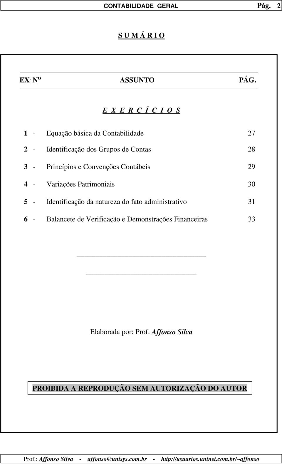 3 - Princípios e Convenções Contábeis 29 4 - Variações Patrimoniais 30 5 - Identificação da natureza