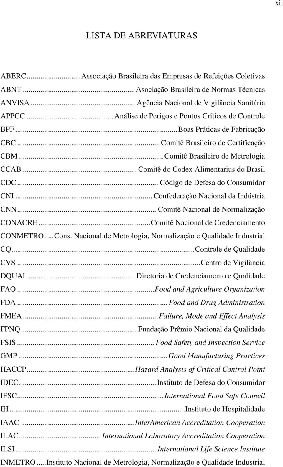 .. Comitê do Codex Alimentarius do Brasil CDC... Código de Defesa do Consumidor CNI... Confederação Nacional da Indústria CNN... Comitê Nacional de Normalização CONACRE.