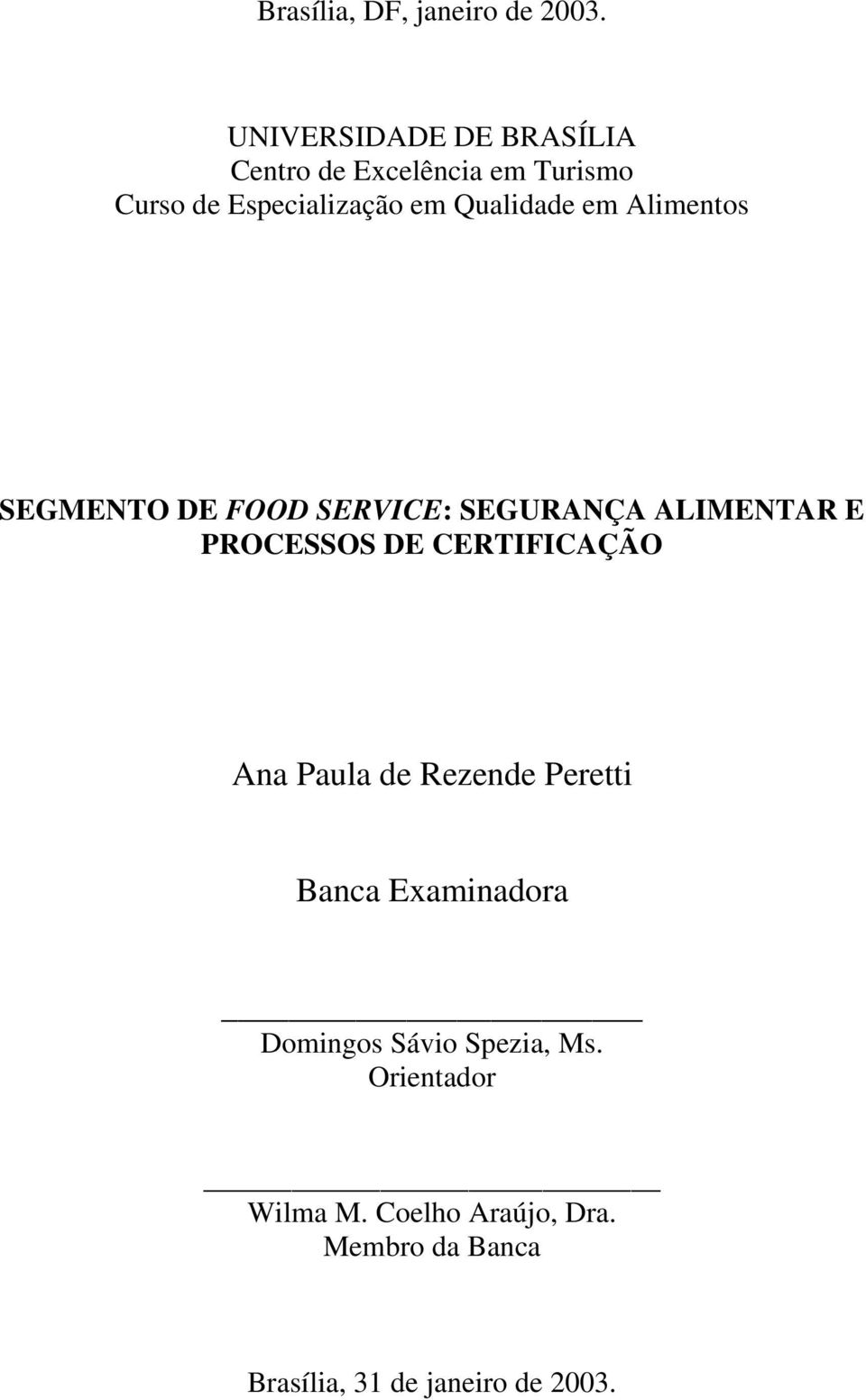 em Alimentos SEGMENTO DE FOOD SERVICE: SEGURANÇA ALIMENTAR E PROCESSOS DE CERTIFICAÇÃO Ana